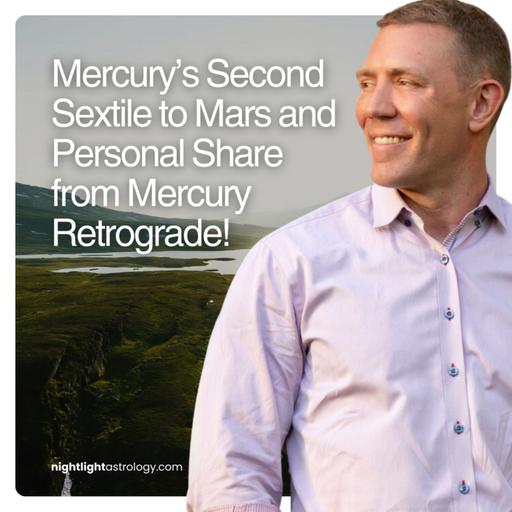 Mercury’s Second Sextile to Mars and Personal Share from Mercury Retrograde!