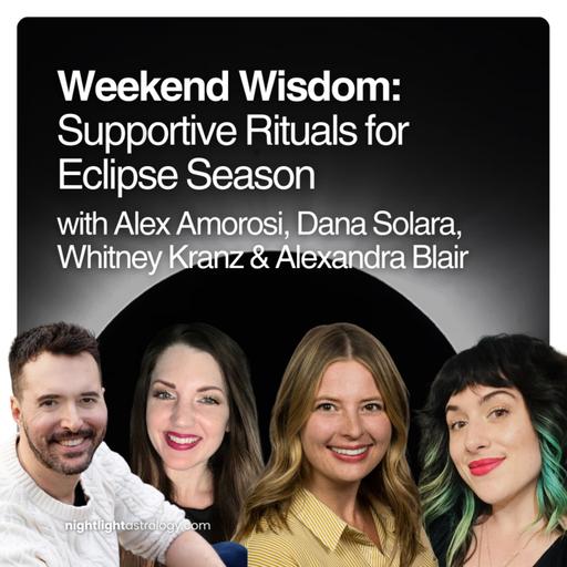 Weekend Wisdom: Supportive Rituals for Eclipse Season