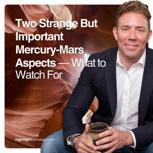 Two Strange But Important Mercury-Mars Aspects — What to Watch For