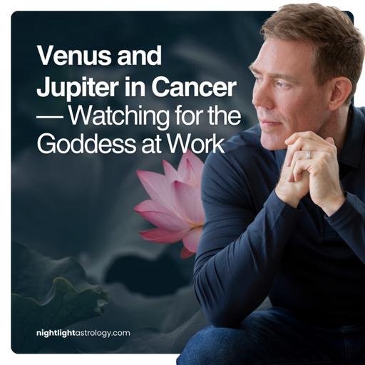 Venus and Jupiter in Cancer — Watching for the Goddess at Work