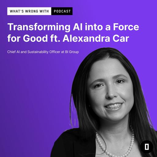 Transforming AI into a Force for Good ft. Alexandra Car