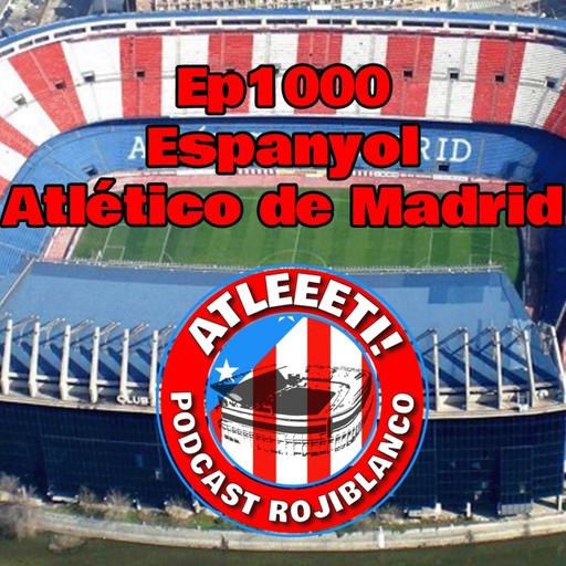 Ep1000: Espanyol 2-1 Atlético de Madrid