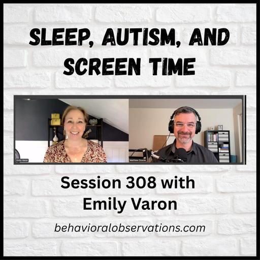 Sleep, Autism, and Screen Time: Session 308 with Emily Varon