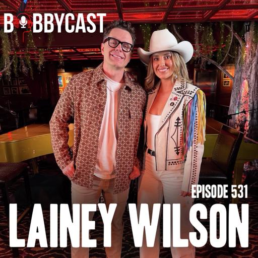 #531 - Lainey Wilson on the Impact Fame Has Had on Her Family + Her Fiancée Keeping Her Grounded & Who She Takes Advice From + The Importance of Having Grace for Herself and Her Performances + Bobby Reviews His Summer Notes on Movies and TV Shows He Watch