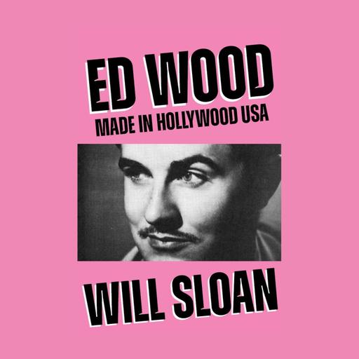 Ed Wood: Made In Hollywood USA w/ Will Sloan + Voicemails