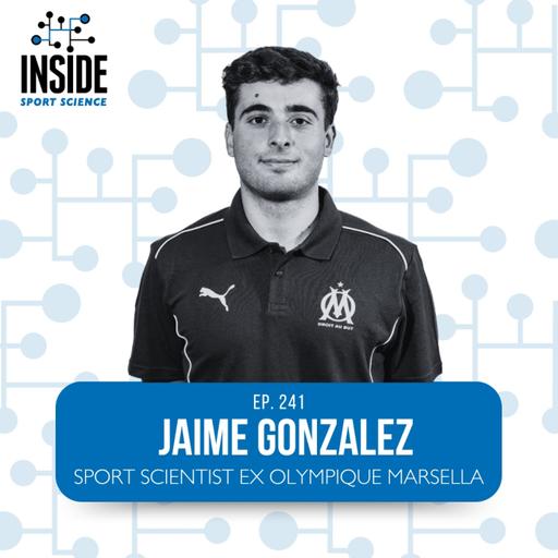 #241 Jaime Gonzalez | Sport Scientist Ex Olympique Marsella