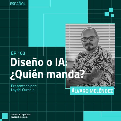 Episodio 163: Álvaro Meléndez | Diseño o IA: ¿quién manda?