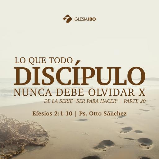 Ser para hacer: Lo que todo discípulos nunca debe olvidar X - Parte 20