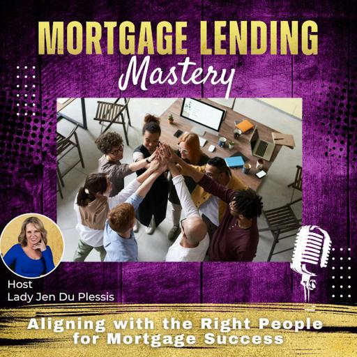 Aligning with the Right People for Mortgage Success with Lady Jen Du Plessis