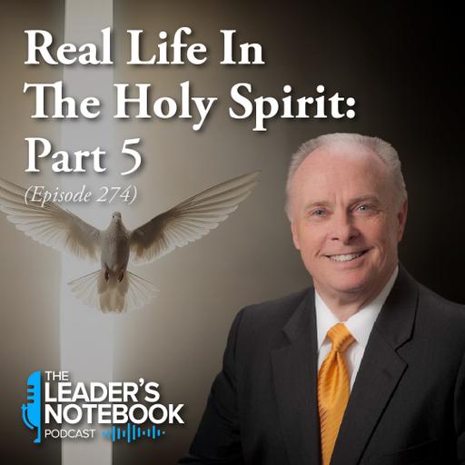 Ep. 274 – Real Life In The Holy Spirit - Part 5