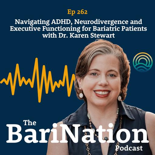 Navigating ADHD, Neurodivergence and Executive Functioning for Bariatric Patients with Dr. Karen Stewart | Ep 262