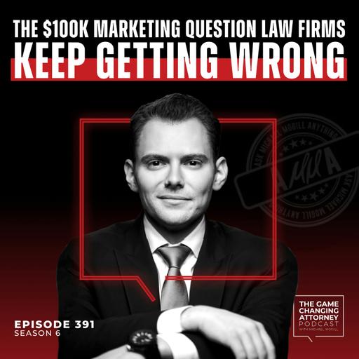 391. AMMA — The $100K Marketing Question Law Firms Keep Getting Wrong