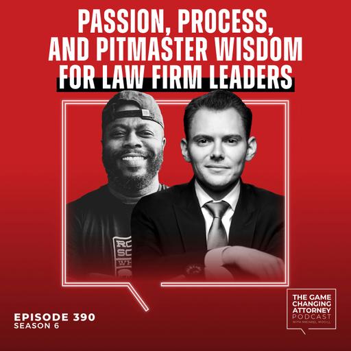 390. Passion, Process, and Pitmaster Wisdom for Law Firm Leaders with Rodney Scott [Encore Edition]