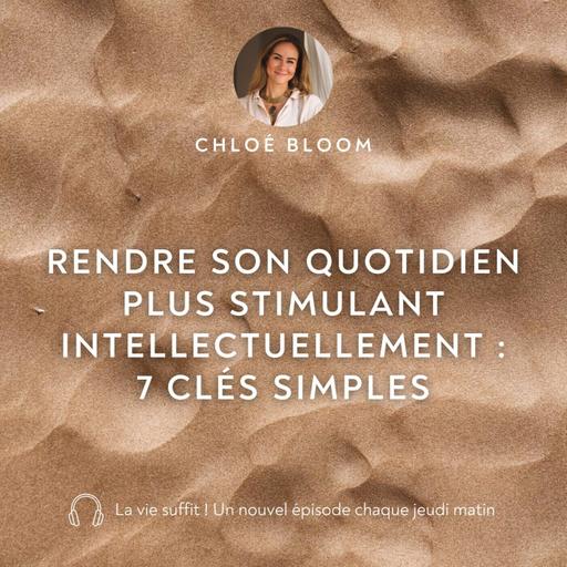 Rendre son quotidien plus stimulant intellectuellement : 7 clés simples