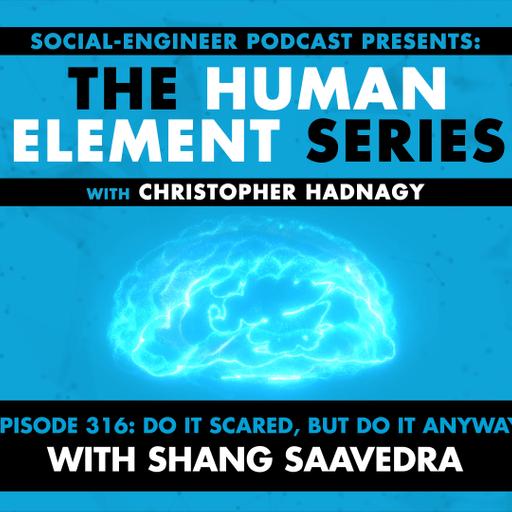 Ep. 316 - Human Element Series - Do It Scared, But Do It Anyway with Shang Saavedra