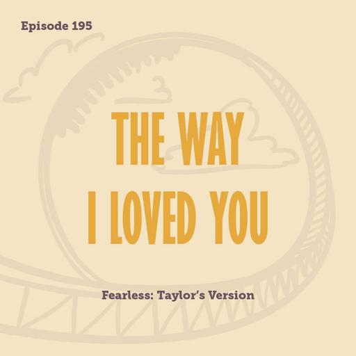 Tay to Z Episode 195: The Way I Loved You