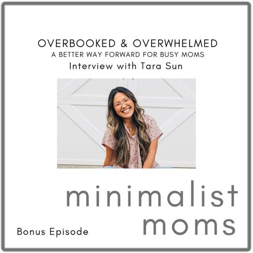 Overbooked & Overwhelmed: A Better Way Forward For Busy Moms | Tara Sun (Bonus Episode)