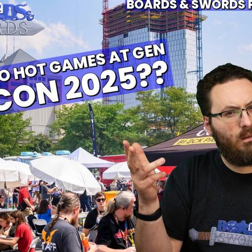Totally Not Using Another Episode To Talk About Gen Con 2025 - Boards & Swords #270