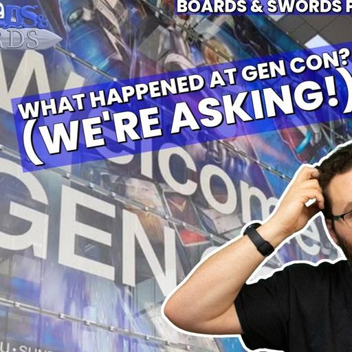 Sitting Around Wondering What Happened at Gen Con 2025 - Boards & Swords #269