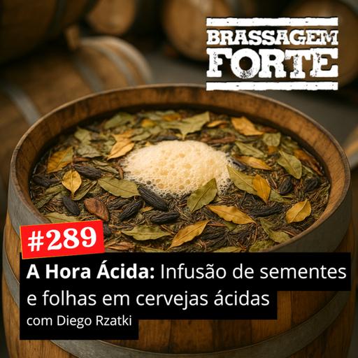 #289 - A Hora Ácida: ⁠⁠Infusão de sementes e folhas em cervejas ácidas complexas