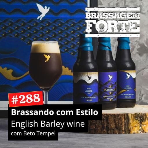 #288 - Brassando com Estilo: English Barleywine