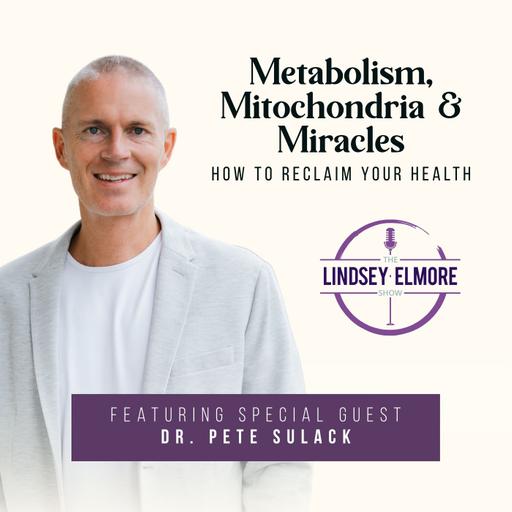 Metabolism, Mitochondria & Miracles: How to Reclaim Your Health with Dr. Pete Sulack