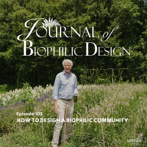 Journal of Biophilic Design: How to Design a Biophilic Community