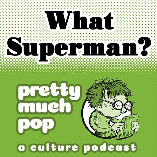 PEL Presents PMP#203: What Superman?