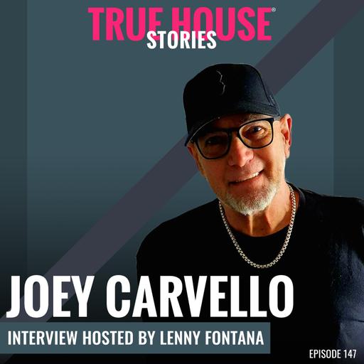 Joey Carvello interview podcast hosted by Lenny Fontana # 147 - True House Stories®
