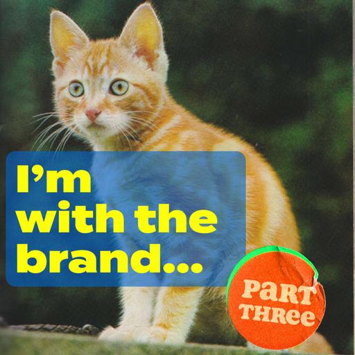 Episode 241: I'm With The Brand (unpacking how brands influence our brains), part three