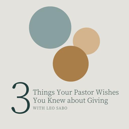 3 Things Your Pastor Wishes You Knew about Giving with Leo Sabo