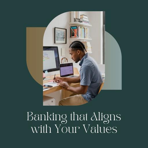 Banking that Aligns with Your Values