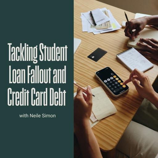 Tackling Student Loan Fallout and Credit Card Debt with Neile Simon