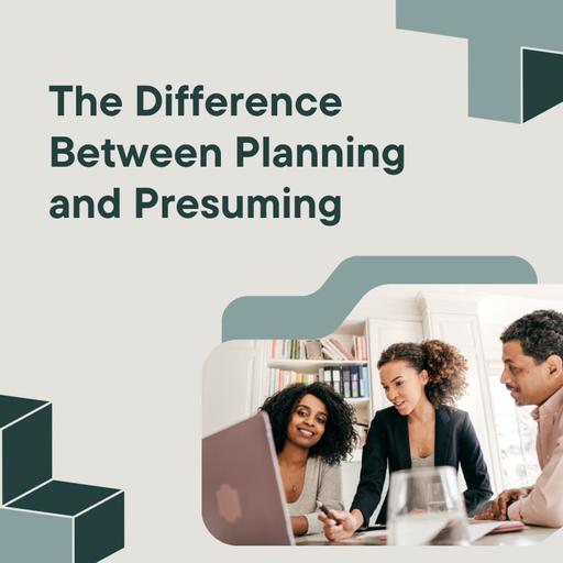 The Difference Between Planning and Presuming