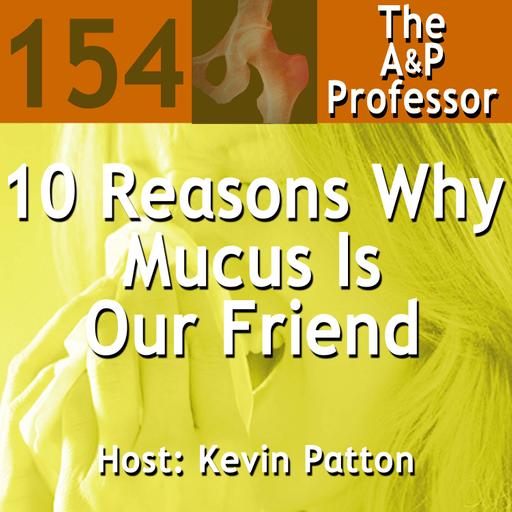 10 Reasons Why Mucus Is Our Friend | TAPP 154