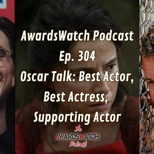 Ep. 304 - Oscar Talk: Best Actor, Best Actress, Supporting Actor