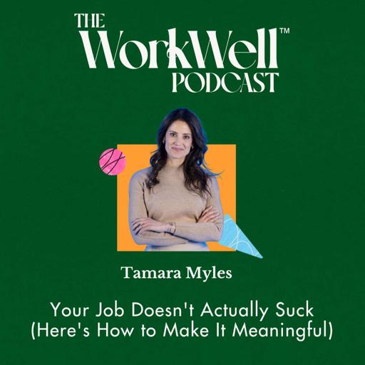 Your Job Doesn't Actually Suck (Here's How to Make It Meaningful) with Tamara Myles