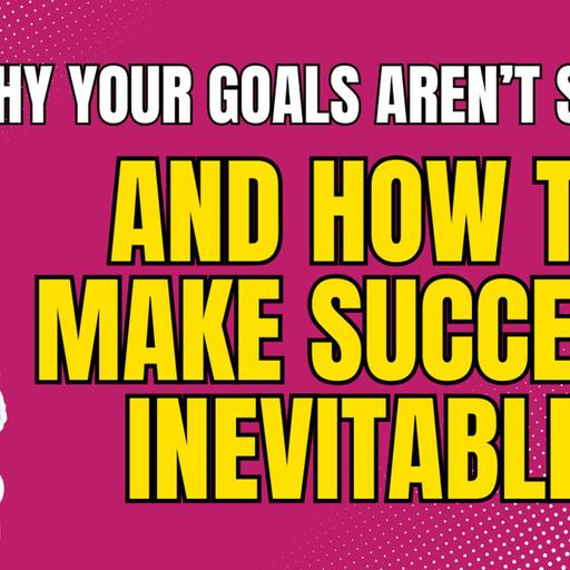 Why Your Goals Aren't Sticking -- and How To Make Success Inevitable