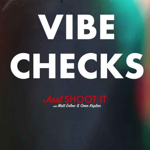 Vibe Checks w/Matt & Oren - Just Shoot It 489