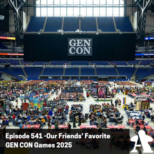 Episode 541 - Our Friends’ Favorite GEN CON Games 2025