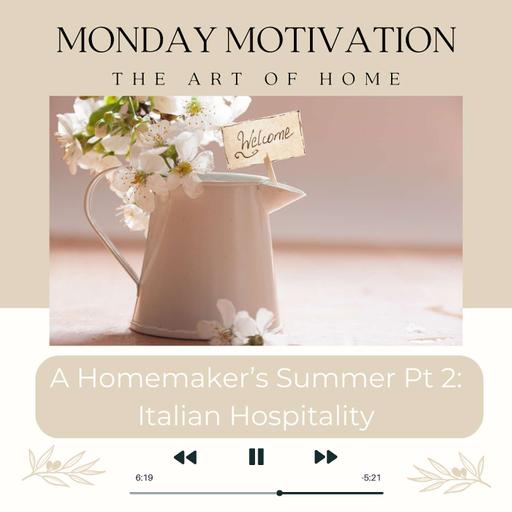 Monday Motivation #32 | A Homemaker's Summer; Italian Hospitality