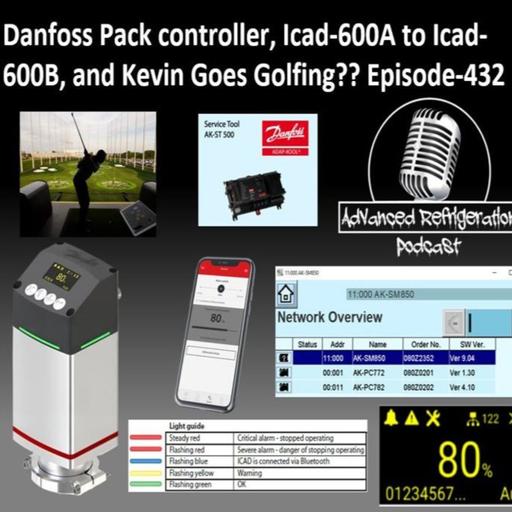 Danfoss Pack controller, Icad-600A to Icad-600B, and Kevin Goes Golfing- Episode-432 Audio