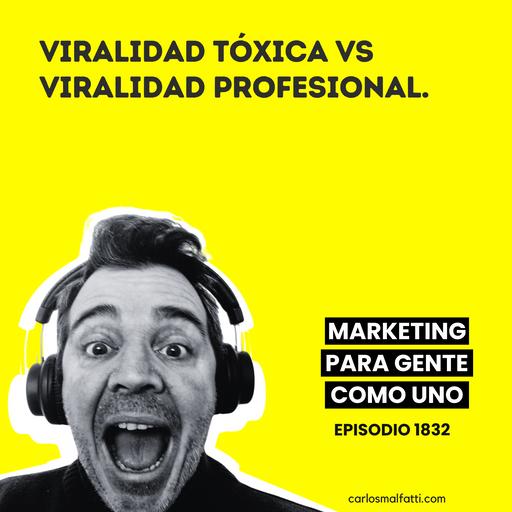 1832 Viralidad tóxica vs viralidad profesional.
