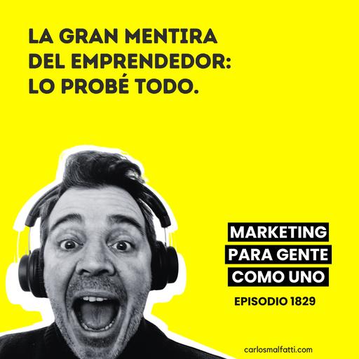 1829 La gran mentira del emprendedor: lo probé todo.