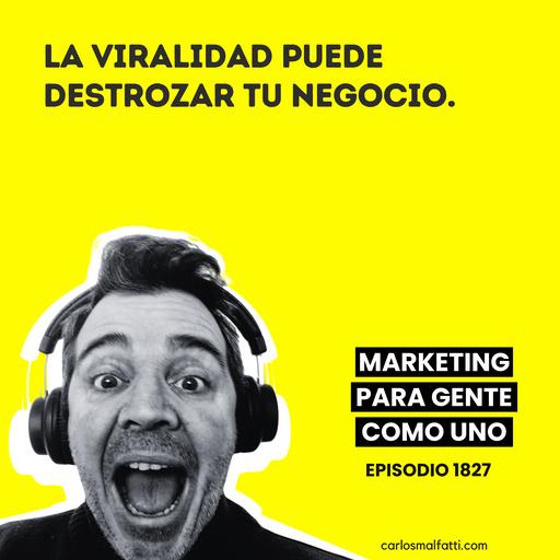 1827 La viralidad puede destrozar tu negocio.