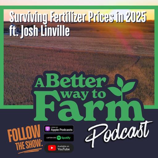 319: Surviving Fertilizer Prices in 2025 ft. Josh Linville