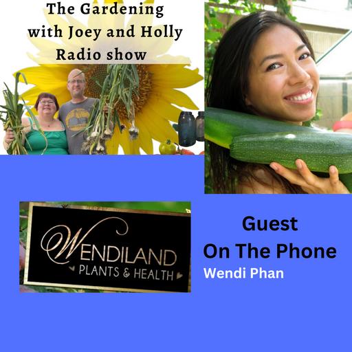 Episode 1451: Seg 3 of S9E25 Guest Wendi Phan - The gardening with Joey and Holly Radio Show