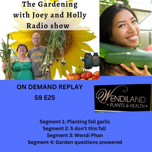 Episode 1448: S9E25 Planting fall garlic, 5 don’t this fall, guest Wendi Phan, The Gardening with Joey and Holly radio show