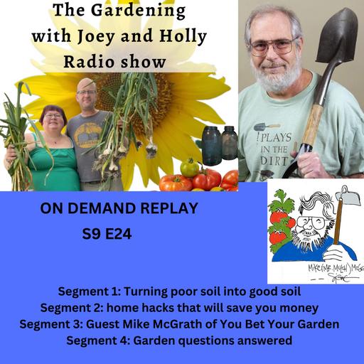 Episode 1443: S9E24 Turning poor soil into good soil, Tips for saving money at home, Guest Mike McGrath - The Gardening with Joey and Holly radio Show