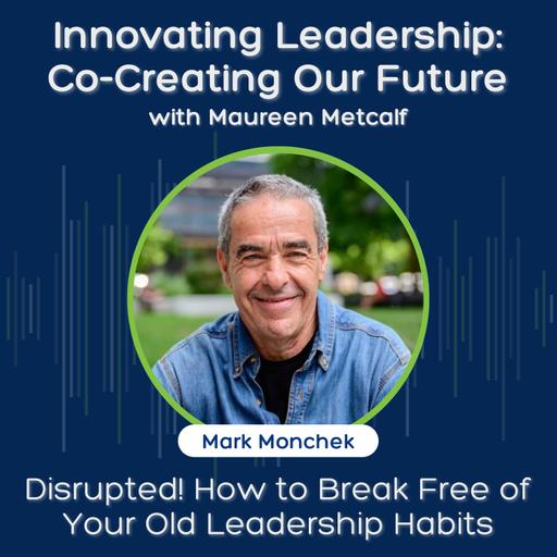 S11 Ep18: Disrupted! How to Break Free of Your Old Leadership Habits